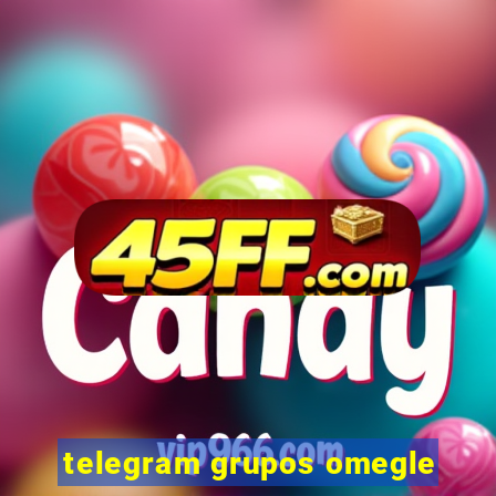 telegram grupos omegle